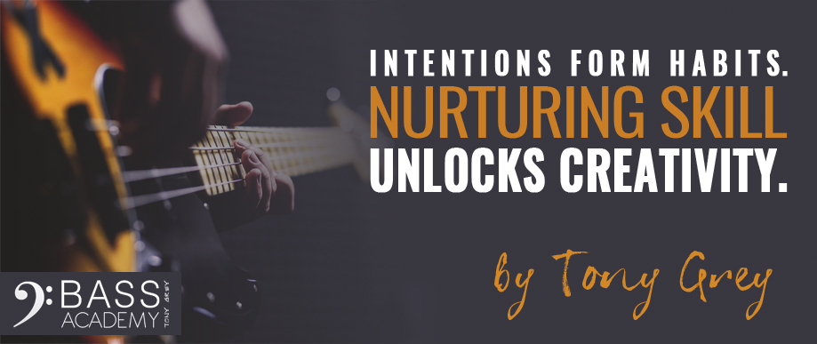 Intentions Create Habits. Nurturing Skill Unlocks Creativity.